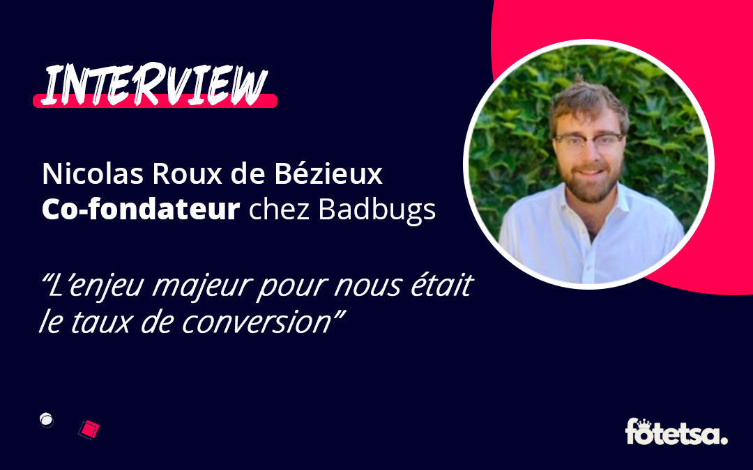 Interview de Nicolas Roux de Bézieux, fondateur de Badbugs