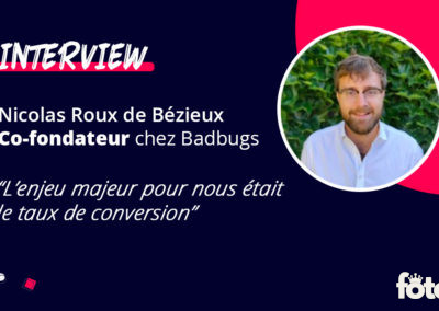 Interview de Nicolas Roux de Bézieux, fondateur de Badbugs